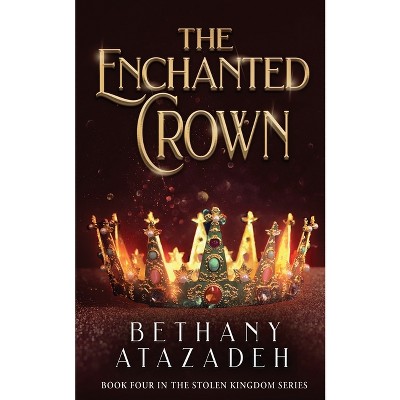 The Enchanted Crown - (The Stolen Kingdom) by  Bethany Atazadeh (Paperback)